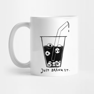 JUST DRINK IT. Mug